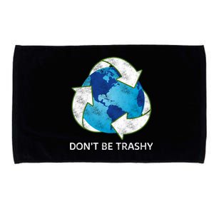 Dont Be Trashy Earth Day Recycle Nature Save The Planet Gift Microfiber Hand Towel