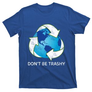 Dont Be Trashy Earth Day Recycle Nature Save The Planet Gift T-Shirt