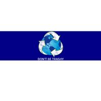 Dont Be Trashy Earth Day Recycle Nature Save The Planet Gift Bumper Sticker