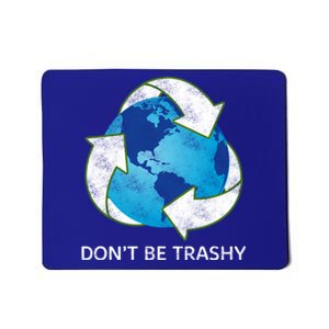 Dont Be Trashy Earth Day Recycle Nature Save The Planet Gift Mousepad