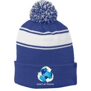 Dont Be Trashy Earth Day Recycle Nature Save The Planet Gift Stripe Pom Pom Beanie