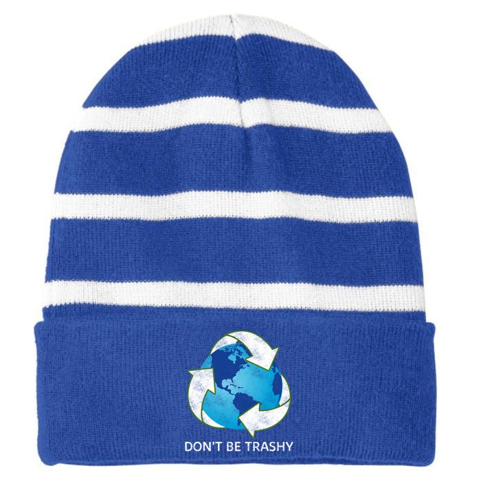 Dont Be Trashy Earth Day Recycle Nature Save The Planet Gift Striped Beanie with Solid Band