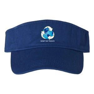 Dont Be Trashy Earth Day Recycle Nature Save The Planet Gift Valucap Bio-Washed Visor