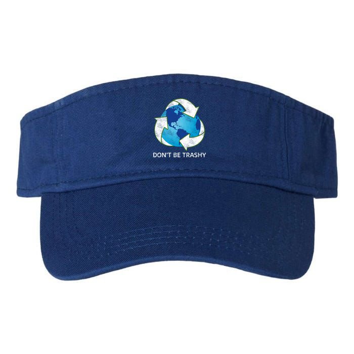 Dont Be Trashy Earth Day Recycle Nature Save The Planet Gift Valucap Bio-Washed Visor