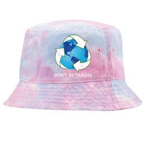 Dont Be Trashy Earth Day Recycle Nature Save The Planet Gift Tie-Dyed Bucket Hat