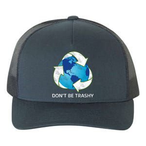 Dont Be Trashy Earth Day Recycle Nature Save The Planet Gift Yupoong Adult 5-Panel Trucker Hat