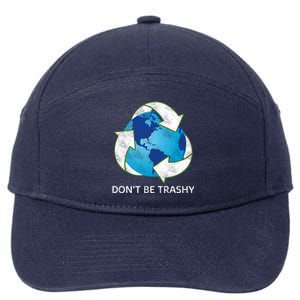 Dont Be Trashy Earth Day Recycle Nature Save The Planet Gift 7-Panel Snapback Hat