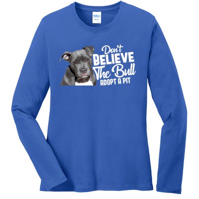 Don't Believe The Bull Adopt A Pit Gift Pitbull Lovers Rescue Gift Ladies Long Sleeve Shirt