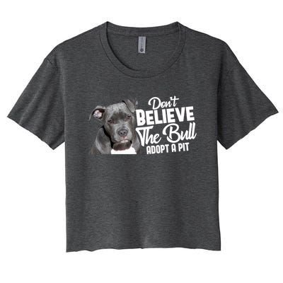 Don't Believe The Bull Adopt A Pit Gift Pitbull Lovers Rescue Gift Women's Crop Top Tee