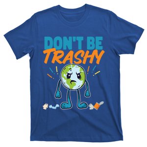 Dont Be Trashy Earth Design Great Gift T-Shirt