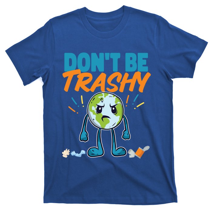 Dont Be Trashy Earth Design Great Gift T-Shirt