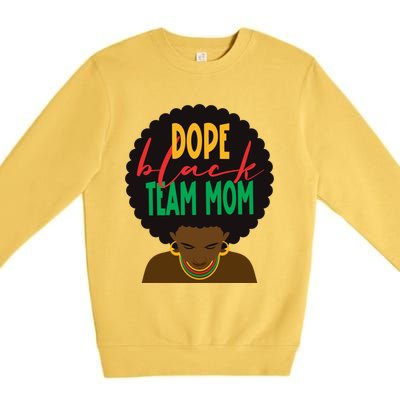 Dope Black Team Mom Appreciation Black History Meaningful Gift Premium Crewneck Sweatshirt