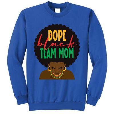 Dope Black Team Mom Appreciation Black History Meaningful Gift Sweatshirt