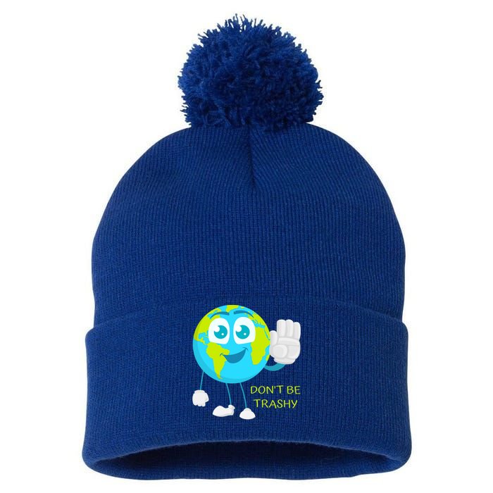 Dont Be Trashy Funny Earth Day Recycling Recycle Reuse Joke Gift Pom Pom 12in Knit Beanie