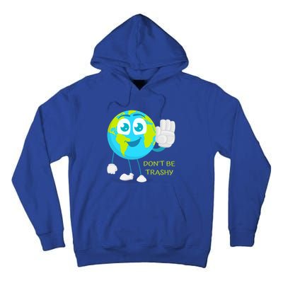 Dont Be Trashy Funny Earth Day Recycling Recycle Reuse Joke Gift Tall Hoodie