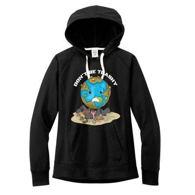 Dont Be Trashy Funny Earth Day Save The Planet Meaningful Gift Women's Fleece Hoodie