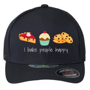 Dessert Baking Themed Gift I Bake People Happy Flexfit Unipanel Trucker Cap