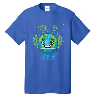 Don’t Be Trashy Cool Gift Tall T-Shirt