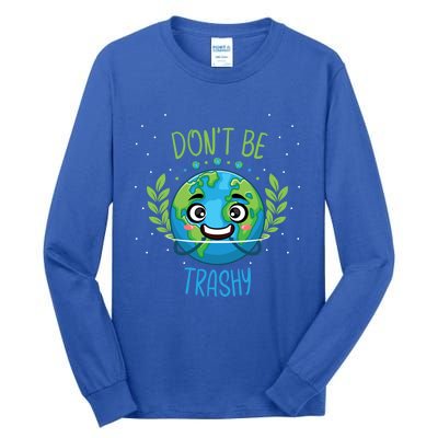 Don’t Be Trashy Cool Gift Tall Long Sleeve T-Shirt