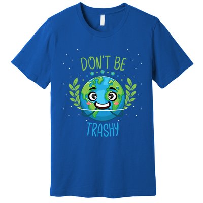 Don’t Be Trashy Cool Gift Premium T-Shirt