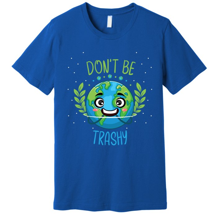 Don’t Be Trashy Cool Gift Premium T-Shirt