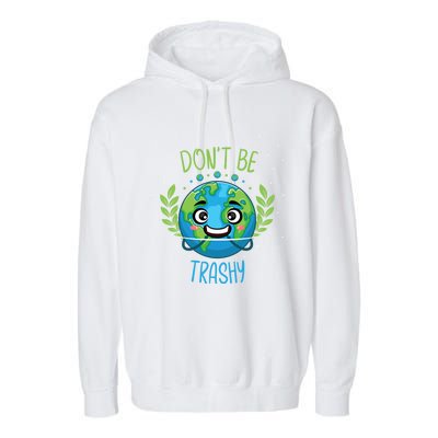 Don’t Be Trashy Cool Gift Garment-Dyed Fleece Hoodie