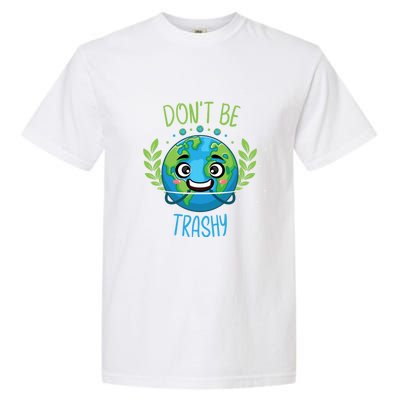 Don’t Be Trashy Cool Gift Garment-Dyed Heavyweight T-Shirt