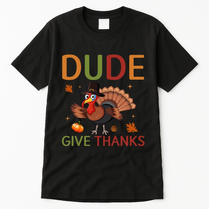 Dude Be Thankful Funny Thanksgiving Turkey Tall T-Shirt