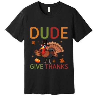 Dude Be Thankful Funny Thanksgiving Turkey Premium T-Shirt