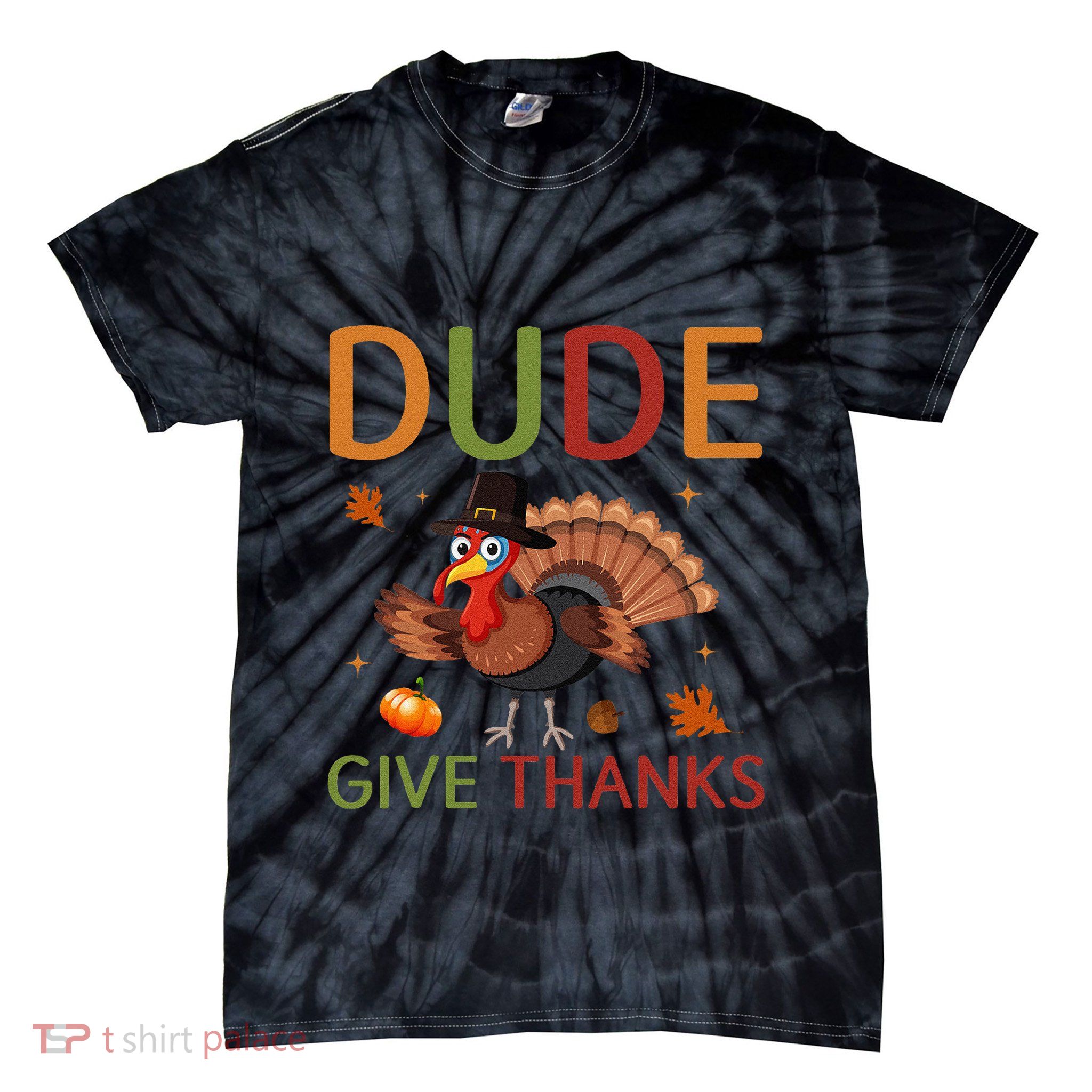 Dude Be Thankful Funny Thanksgiving Turkey Tie-Dye T-Shirt