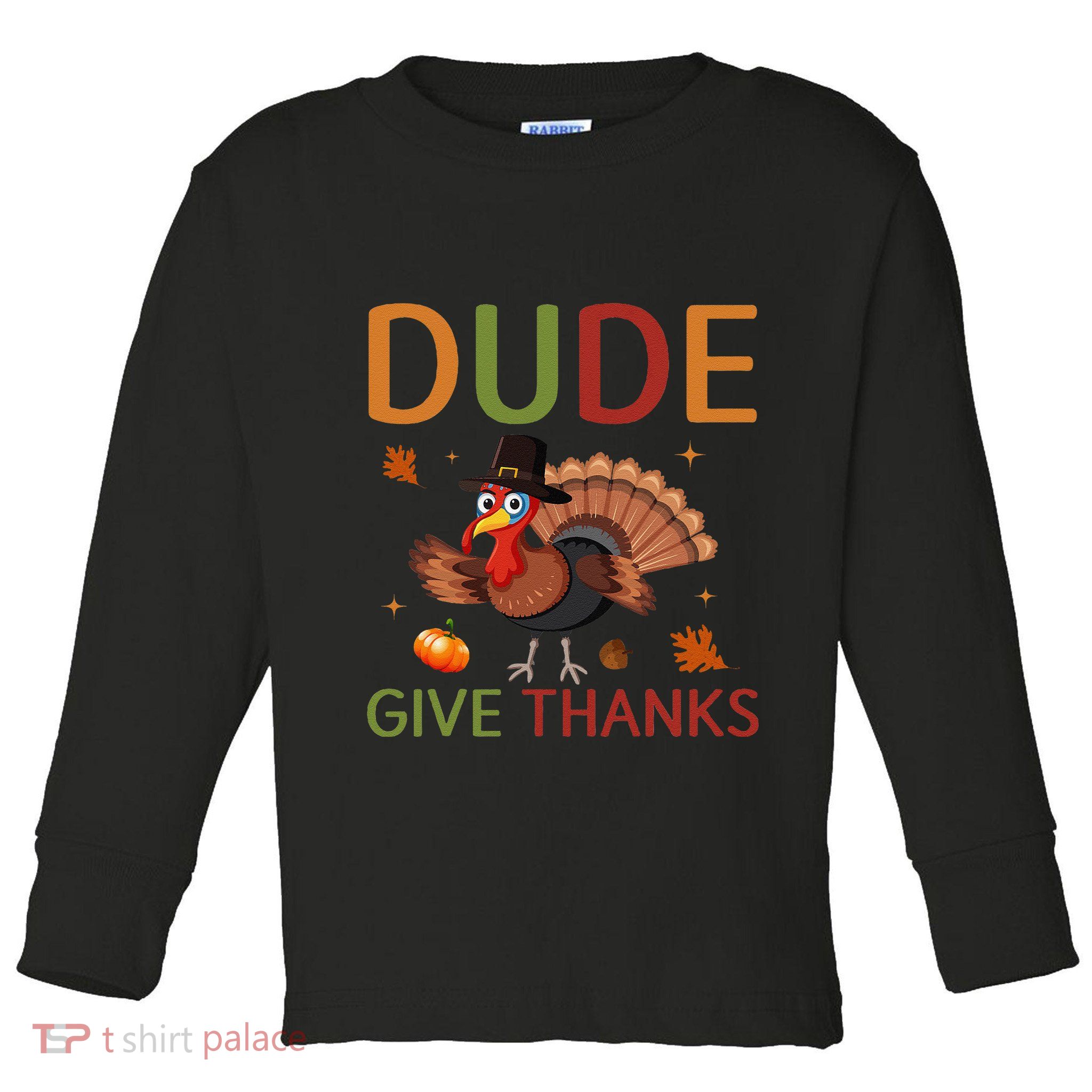 Dude Be Thankful Funny Thanksgiving Turkey Toddler Long Sleeve Shirt