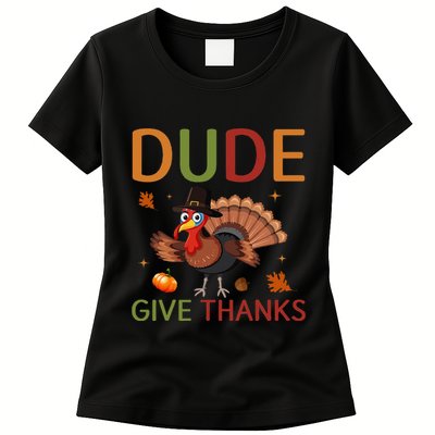 Dude Be Thankful Funny Thanksgiving Turkey Womens T-Shirt