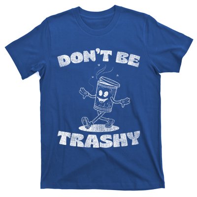 Dont Be Trashy Funny Recycle Design Trash Collector Present Gift T-Shirt