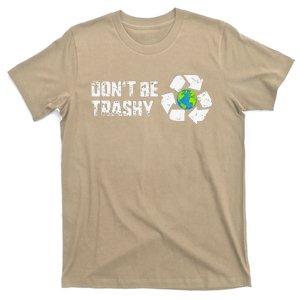 Don't Be Trashy Earth Day Recycle Nature Save The Planet Gift T-Shirt