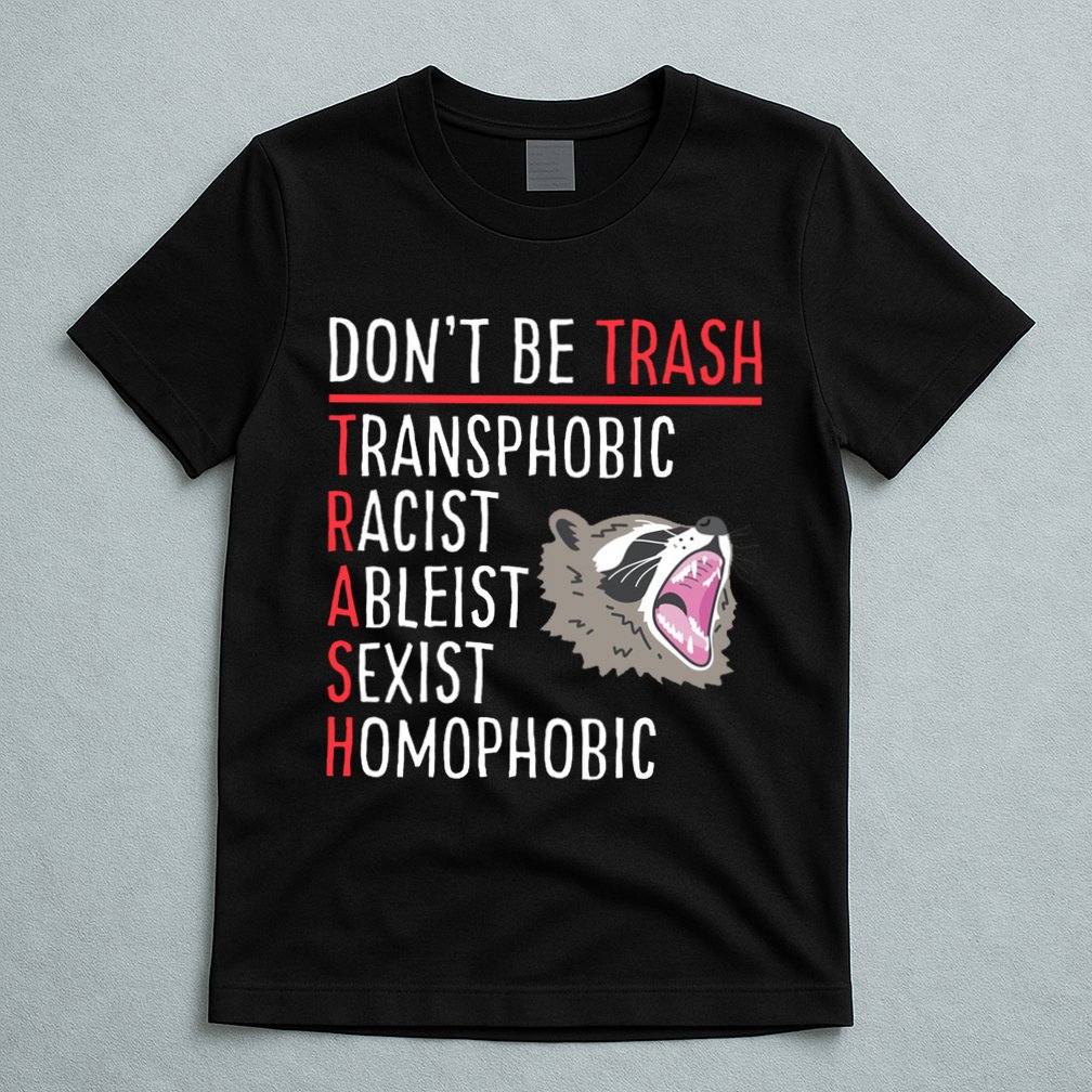 Don't Be Trash Funny Racoon T-Shirt