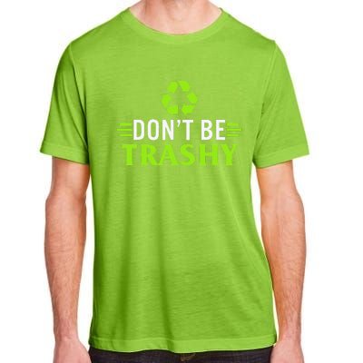 Don't Be Trashy Earth Day Recycle Nature Save The Planet Adult ChromaSoft Performance T-Shirt