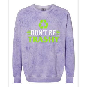 Don't Be Trashy Earth Day Recycle Nature Save The Planet Colorblast Crewneck Sweatshirt