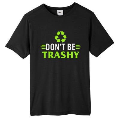 Don't Be Trashy Earth Day Recycle Nature Save The Planet Tall Fusion ChromaSoft Performance T-Shirt