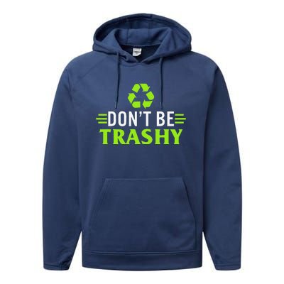 Don't Be Trashy Earth Day Recycle Nature Save The Planet Performance Fleece Hoodie