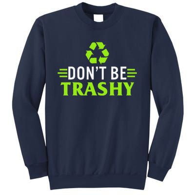 Don't Be Trashy Earth Day Recycle Nature Save The Planet Sweatshirt