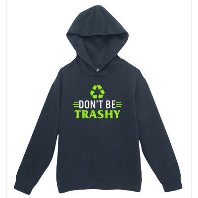 Don't Be Trashy Earth Day Recycle Nature Save The Planet Urban Pullover Hoodie