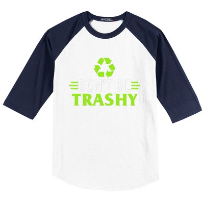 Don't Be Trashy Earth Day Recycle Nature Save The Planet Baseball Sleeve Shirt