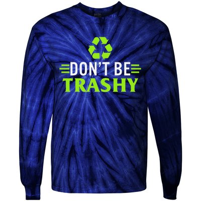 Don't Be Trashy Earth Day Recycle Nature Save The Planet Tie-Dye Long Sleeve Shirt