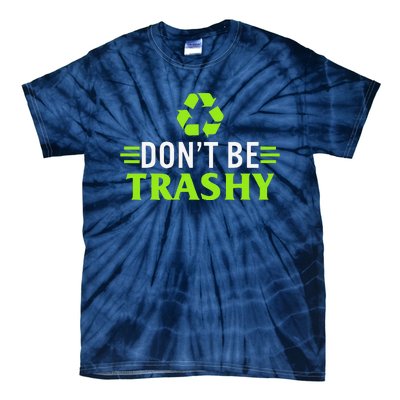 Don't Be Trashy Earth Day Recycle Nature Save The Planet Tie-Dye T-Shirt