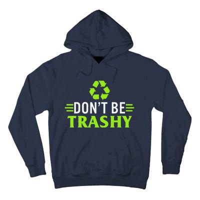 Don't Be Trashy Earth Day Recycle Nature Save The Planet Tall Hoodie