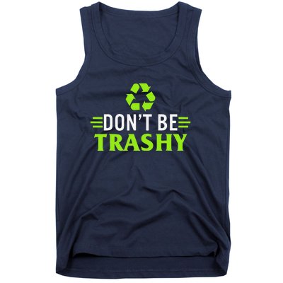 Don't Be Trashy Earth Day Recycle Nature Save The Planet Tank Top