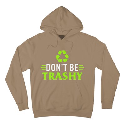 Don't Be Trashy Earth Day Recycle Nature Save The Planet Hoodie