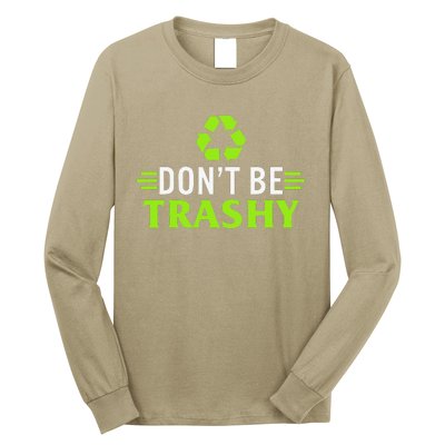 Don't Be Trashy Earth Day Recycle Nature Save The Planet Long Sleeve Shirt