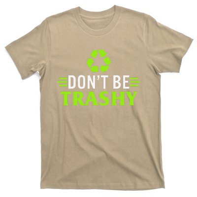 Don't Be Trashy Earth Day Recycle Nature Save The Planet T-Shirt