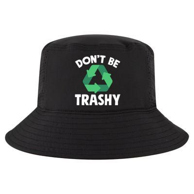 Dont Be Trashy Gift Global Warming Environtal Recycling Gift Cool Comfort Performance Bucket Hat